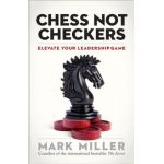 Chess Not Checkers: Elevate Your Leadership Game - Mark Miller