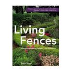 Living Fences: A Gardener's Guide to Hedges, Vines & Espaliers - Ogden Tanner
