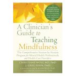 A Clinician's Guide to Teaching Mindfulness: The Comprehensive Session-By-Session Program for Mental Health Professionals and Health Care Providers - Christiane Wolf
