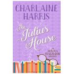 The Julius House: An Aurora Teagarden Mystery - Charlaine Harris