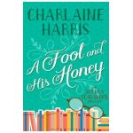 A Fool and His Honey: An Aurora Teagarden Mystery - Charlaine Harris