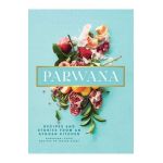 Parwana: Recipes and Stories from an Afghan Kitchen - Durkhanai Ayubi