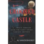 Crooked Castle: A Twisty Thriller from the Casey Grimes Fantasy Universe - Aj Vanderhorst