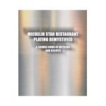 Michelin Star Restaurant Plating Demystified: A Source Book of Methods and Recipes: A Source Book - Greg Easter