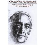 Choiceless Awareness: A Selection of Passages for the Study of the Teachings of J. Krishnamurti - Jiddu Krishnamurti