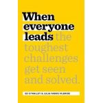 When Everyone Leads: How the Toughest Challenges Are Seen and Solved - Ed O'malley