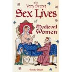 The Very Secret Sex Lives of Medieval Women: An Inside Look at Women & Sex in Medieval Times (Human Sexuality, True Stories, Women in History) - Rosalie Gilbert