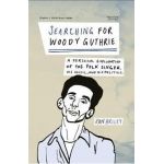 Searching for Woody Guthrie: A Personal Exploration of the Folk Singer, His Music, and His Politics - Ron Briley
