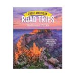 Great American Road Trips- National Parks: Discover Insider Tips, Must See Stops, Nearby Attractions & More - Reader's Digest