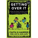 Getting Over It: When Other People Are Total Assholes or You're Just Tired of Your Own Bullshit - Acs Acn Harper Phd Lpc-s