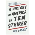 A History of America in Ten Strikes - Erik Loomis