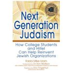 Next Generation Judaism: How College Students and Hillel Can Help Reinvent Jewish Organizations - Rabbi Mike Uram