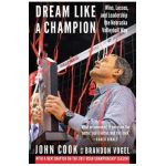 Dream Like a Champion: Wins, Losses, and Leadership the Nebraska Volleyball Way - John Cook