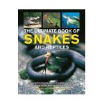 The Ultimate Book of Snakes and Reptiles: Discover the Amazing World of Snakes, Crocodiles, Lizards and Turtles, with Over 700 Photographs and Illustr - Barbara Taylor