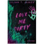 Love Me Dirty - Lilian T. James