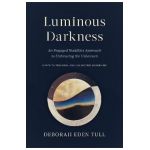 Luminous Darkness: An Engaged Buddhist Approach to Embracing the Unknown - Deborah Eden Tull