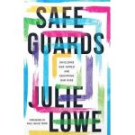 Safeguards: Shielding Our Homes and Equipping Our Kids - Julie Lowe