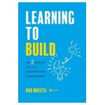 Learning to Build: The 5 Bedrock Skills of Innovators and Entrepreneurs - Bob Moesta