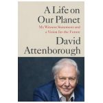 A Life on Our Planet: My Witness Statement and a Vision for the Future - David Attenborough