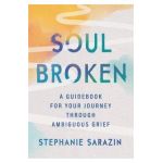 Soulbroken: A Guidebook for Your Journey Through Ambiguous Grief - Stephanie Sarazin