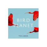 Bird Planet: A Photographic Journey - Tim Laman