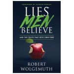Lies Men Believe: And the Truth That Sets Them Free - Robert Wolgemuth