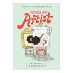 Maybe an Artist, a Graphic Memoir - Liz Montague