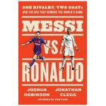 Messi vs. Ronaldo: One Rivalry, Two Goats, and the Era That Remade the World's Game - Jonathan Clegg