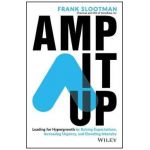 Amp It Up: Leading for Hypergrowth by Raising Expectations, Increasing Urgency, and Elevating Intensity - Frank Slootman