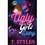 An Ugly Girl's Diary (The Cartel Publications Presents) - T. Styles
