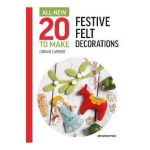 All-New Twenty to Make: Festive Felt Decorations - Corinne Lapierre