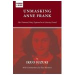 Unmasking Anne Frank: Her Famous Diary Exposed as a Literary Fraud - Ikuo Suzuki