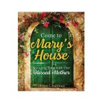 Come to Mary's House: Spending Time with Our Blessed Mother - Shawn Chapman