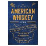 American Whiskey (Second Edition): Over 300 Whiskeys and 110 Distillers Tell the Story of the Nation's Spirit - Richard Thomas
