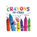Crayons on Strike: A Funny, Rhyming, Read Aloud Kid's Book About Respect and Kindness for School Supplies - Jennifer Jones