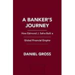 A Banker's Journey: How Edmond J. Safra Built a Global Financial Empire - Daniel Gross