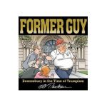 Former Guy: Doonesbury in the Time of Trumpism - G. B. Trudeau