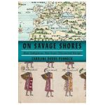On Savage Shores: How Indigenous Americans Discovered Europe - Caroline Dodds Pennock