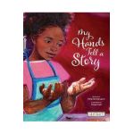 My Hands Tell a Story - Kelly Starling Lyons