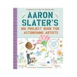 Aaron Slater's Big Project Book for Astonishing Artists - Andrea Beaty