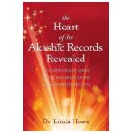The Heart of the Akashic Records Revealed: A Comprehensive Guide to the Teachings of the Pathway Prayer Process - Linda Howe