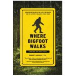 Where Bigfoot Walks: Crossing the Dark Divide - Robert Michael Pyle