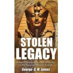 Stolen Legacy: Greek Philosophy Was the Offspring of the Egyptian Mystery System - George G. M. James