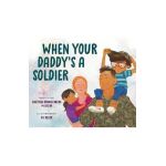 When Your Daddy's a Soldier - Gretchen Brandenburg Mclellan