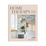 Home Therapy: Interior Design for Increasing Happiness, Boosting Confidence, and Creating Calm: An Interior Design Book - Anita Yokota