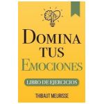 Domina Tus Emociones: Una guía práctica para superar la negatividad y controlar mejor tus emociones (Libro de Ejercicios) - Paula Izquierdo Altarejos