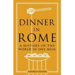 Dinner in Rome: A History of the World in One Meal - Andreas Viestad