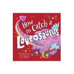 How to Catch a Loveosaurus - Alice Walstead