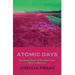 Atomic Days: The Untold Story of the Most Toxic Place in America - Joshua Frank