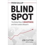 Blind Spot: The Global Rise of Unhappiness and How Leaders Missed It - Jon Clifton
